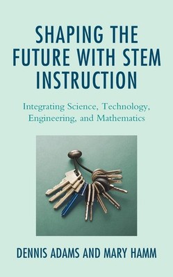 Shaping the Future with STEM Instruction: Integrating Science, Technology, Engin