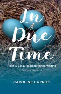 In Due Time: Hope and Encouragement in the Waiting - Paperback - GOOD