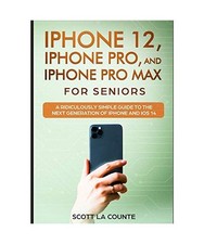 iPhone 12, iPhone Pro, and iPhone Pro Max For Senirs: A Ridiculously Simple Guid