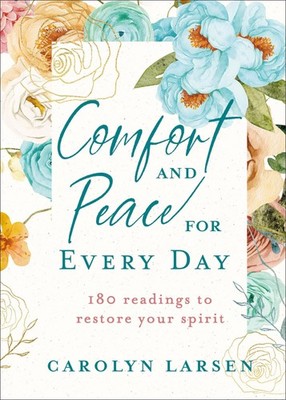 Comfort and Peace for Every Day: 180 Readings to Restore Your Spirit (A Dail...