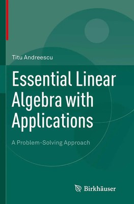 Essential Linear Algebra with Applications A Problem-Solving Approach Andreescu