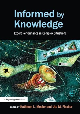 Informed by Knowledge: Expert Performance in Complex Situations by Ute M. ...