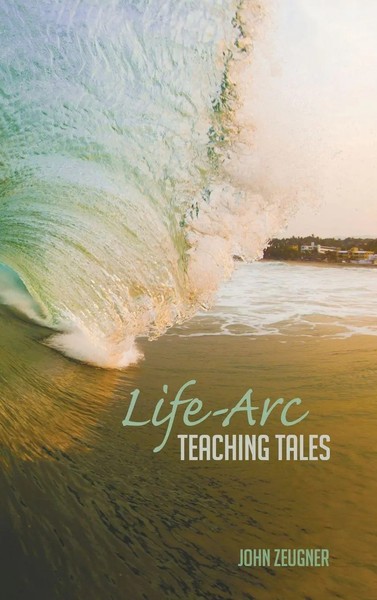 John Zeugner | Life-Arc Teaching Tales | Buch | Englisch (2015) | Gebunden-image
