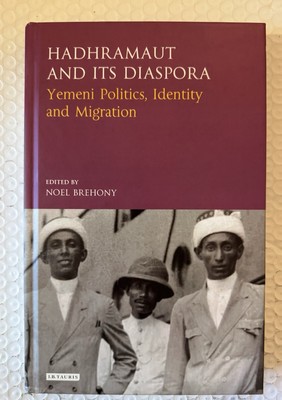 Hadhramaut and Its Diaspora: Yemeni Politics, Identity and Migration by Noel Bre
