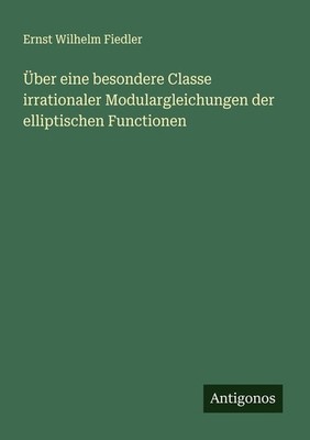 Über eine besondere Classe irrationaler Modulargleichungen der elliptischen Func