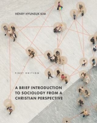 A Brief Introduction to Sociology from a Christian Perspective by Kim, Henry ...