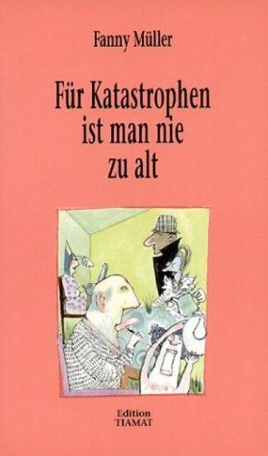 Thumbnail - Für Katastrophen Ist Man Nie Zu Alt - Fanny Müller - 9783893200641