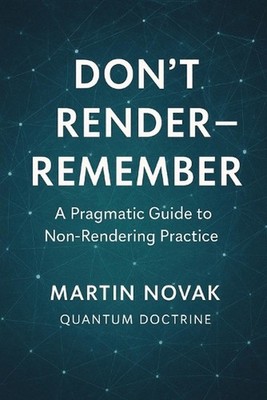 Don't Render - Remember. A Pragmatic Guide to Non-Rendering Practice by Martin N