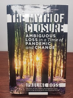 Myth of Closure: Ambiguous Loss In... by Pauline Boss (2022, 1st Ed 1st Print)