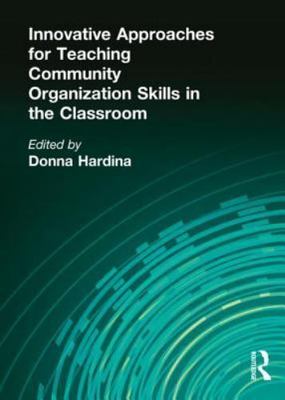 Innovative Approaches for Teaching Community Organization Skills in the Classro