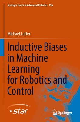 Inductive Biases in Machine Learning for Robotics and Control Michael Lutter