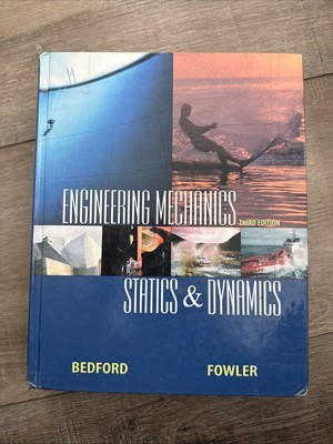 Engineering Mechanics : Statics and Dynamics by Wallace T. Fowler and Anthony M.