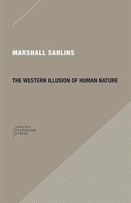 The Western Illusion of Human Nature: With Buch Prickly Paradigm Press, LLC