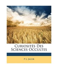 Curiosits Des Sciences Occultes, P. L. Jacob