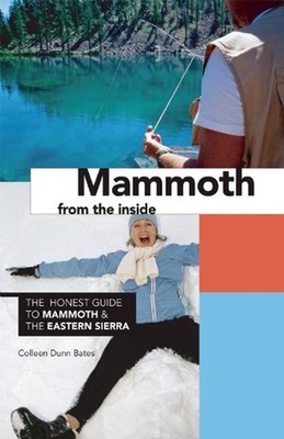 Mammoth from the Inside: The Honest Guide to Mammoth & the Eastern Sierra by Col
