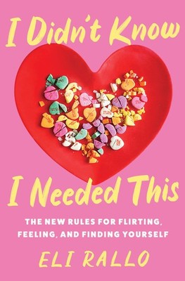 I Didn't Know I Needed This The New Rules for Flirting, Feeling, and Finding...