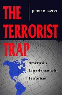 THE TERRORIST TRAP: AMERICA'S EXPERIENCE WITH TERRORISM By Jeffrey D Simon Mint