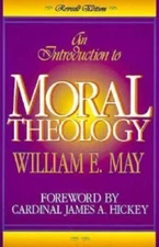 An Introduction to Moral Theology by William E. May