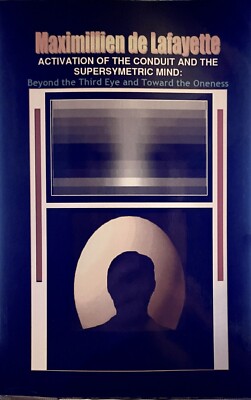 Activation of the Conduit & The Supersymetric Mind: Beyond the Third Eye