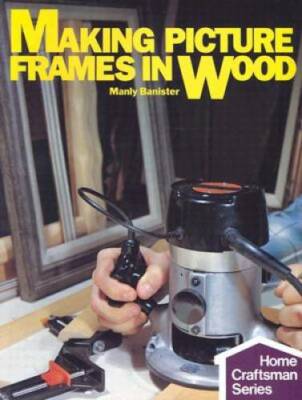 Making Picture Frames In Wood (Home Craftsman) - Paperback - GOOD