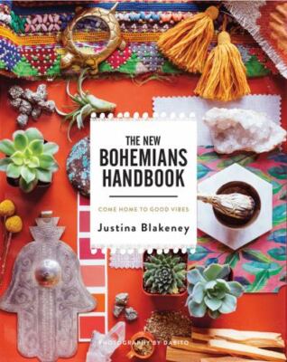 New Bohemians Handbook : Come Home to Good Vibes by Justina Blakeney (2017,...