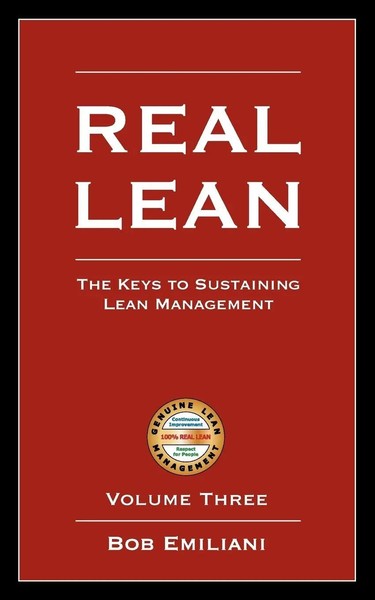 Real Lean The Keys To Sustaining Lean Management (Volume Three) Bob Emiliani-image