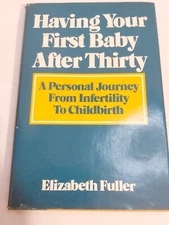 Having Your First Baby after Thirty : A Personal Journey Elizabeth Fuller HB +DJ