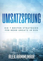 Umsatzsprung Die 7 Besten Strategien FüR Mehr Umsatz Im B2B Alex Rammlmair Buch