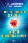 Eine Geschichte der Welt in 100 Mikroorganismen | Florian Freistetter (u. a.)