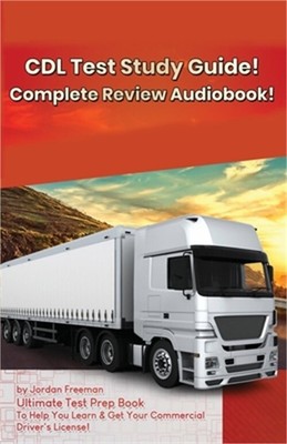 CDL Test Study Guide!: Ultimate Test Prep Book to Help You Learn & Get Your Comm