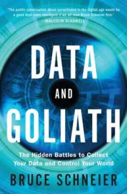 Data and Goliath: The Hidden Battles to Collect Your Data and Contro - VERY GOOD