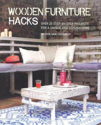 Wooden Furniture Hacks: Over 20 step-by-step projects for a ...  (paperback)
