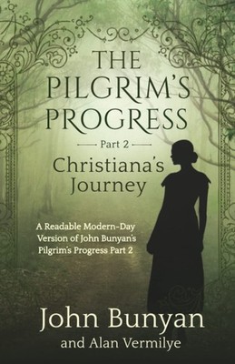 The Pilgrim's Progress Part 2 Christiana's Journey: A Readable Modern-Day Ve...