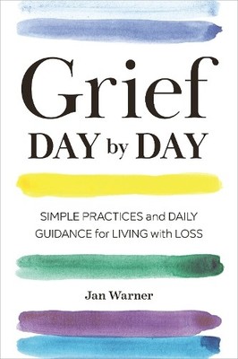 Grief Day By Day: Simple Practices and Daily Guidance  by Warner, Jan 1641521317