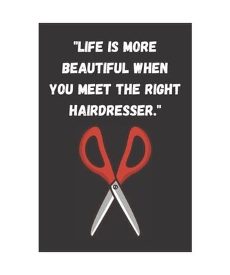 ''Life is more beautiful when you meet the right hairdresser.'': Beautiful noteboo