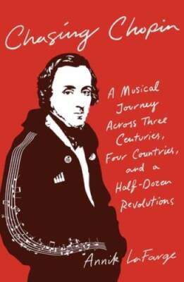 Chasing Chopin: A Musical Journey Across Three Centuries, Four Countries, - GOOD