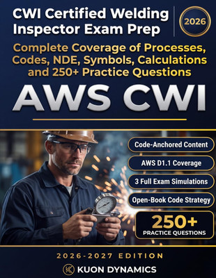 CWI Certified Welding Inspector Exam Prep: Complete Coverage of Processes, Codes