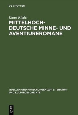 Klaus Ridder Mittelhochdeutsche Minne- und Aventiureromane (Hardback)