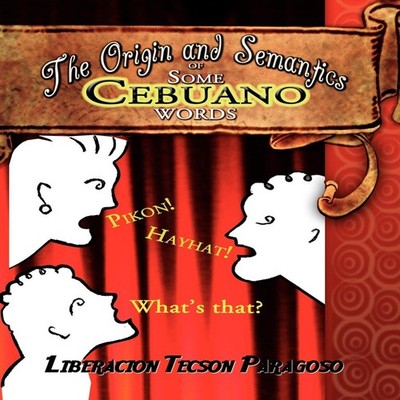 The Origin and Semantics of Some Cebuano Words Liberacion Tecson