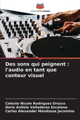 Des sons qui peignent: l'audio en tant que conteur visuel by Celeste Nicole Rodr