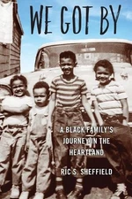 We Got By: A Black Family's Journey in the Heartland by Ric S. Sheffield (Englis
