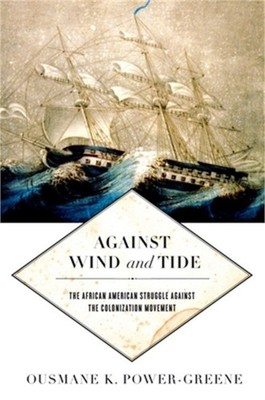 Against Wind and Tide: The African American Struggle Against the Colonization Mo