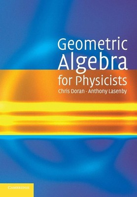 Geometric Algebra for Physicists by Doran