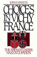 Choices in Vichy France: The French Under Nazi ... 9780195090529 by Sweets, John