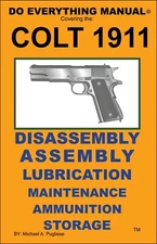 Colt 1911 Pistol Do Everything Manual   Maintenance  Disassembly  Care Book  NEW