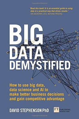 BIG DATA DEMYSTIFIED: HOW TO USE BIG DATA, DATA SCIENCE By David Stephenson NEW