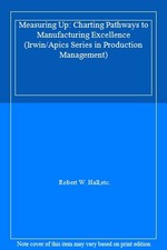 Measuring Up: Charting Pathways to Manufacturing Excellence (Irw