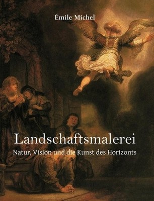 Landschaftsmalerei: Natur, Vision und die Kunst des Horizonts by ?mile Michel (G