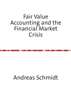 Andreas Schmidt | Fair Value Accounting and the Financial Market Crisis | Buch