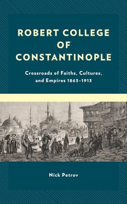Robert College of Constantinople: Crossroads of Faiths, Cultures